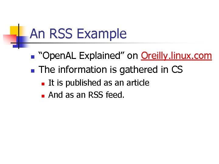 An RSS Example n n “Open. AL Explained” on Oreilly. linux. com The information