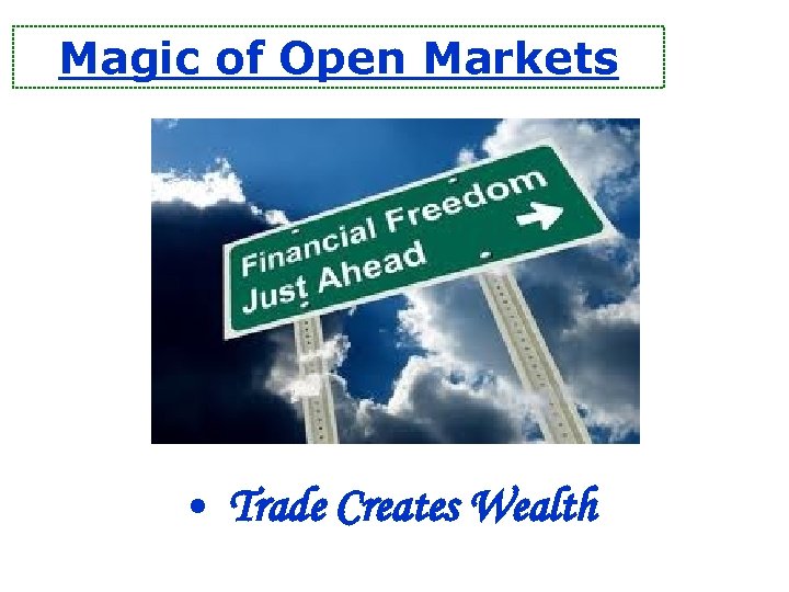 Magic of Open Markets • Trade Creates Wealth 
