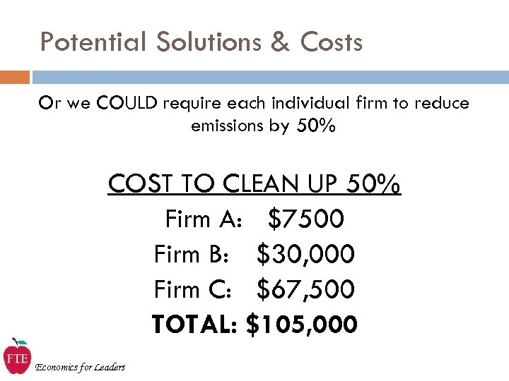 Potential Solutions & Costs Or we COULD require each individual firm to reduce emissions