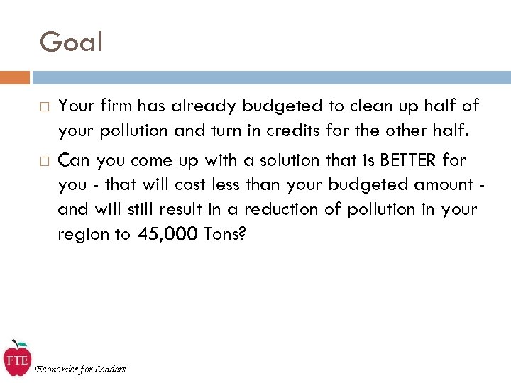 Goal Your firm has already budgeted to clean up half of your pollution and