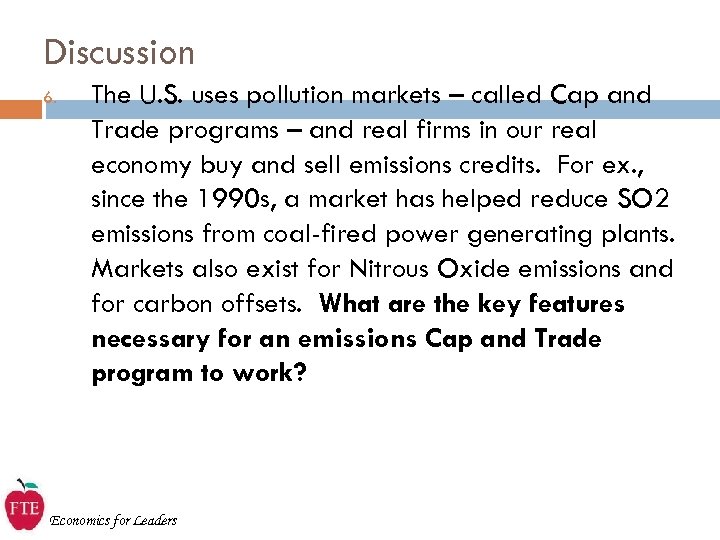 Discussion 6. The U. S. uses pollution markets – called Cap and Trade programs