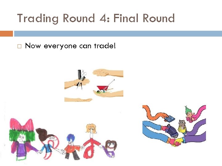 Trading Round 4: Final Round Now everyone can trade! Economics for Leaders 