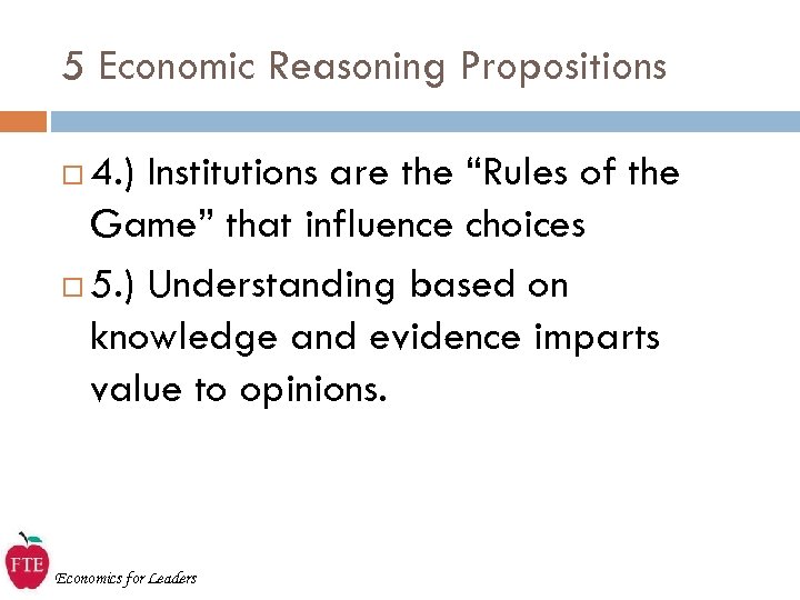 5 Economic Reasoning Propositions 4. ) Institutions are the “Rules of the Game” that