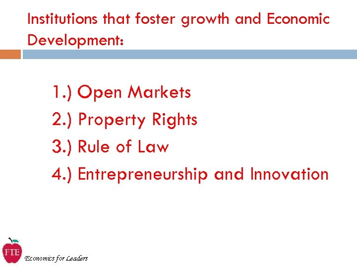 Institutions that foster growth and Economic Development: 1. ) Open Markets 2. ) Property