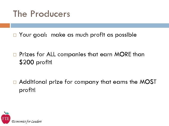 The Producers Your goal: make as much profit as possible Prizes for ALL companies