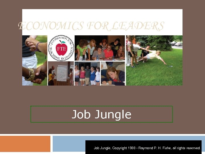 ECONOMICS FOR LEADERS Job Jungle, Copyright 1988 - Raymond P. H. Fishe, all rights