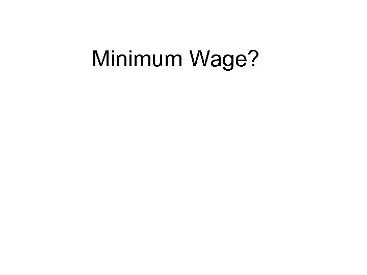 Minimum Wage? 