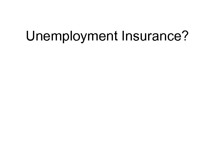 Unemployment Insurance? 