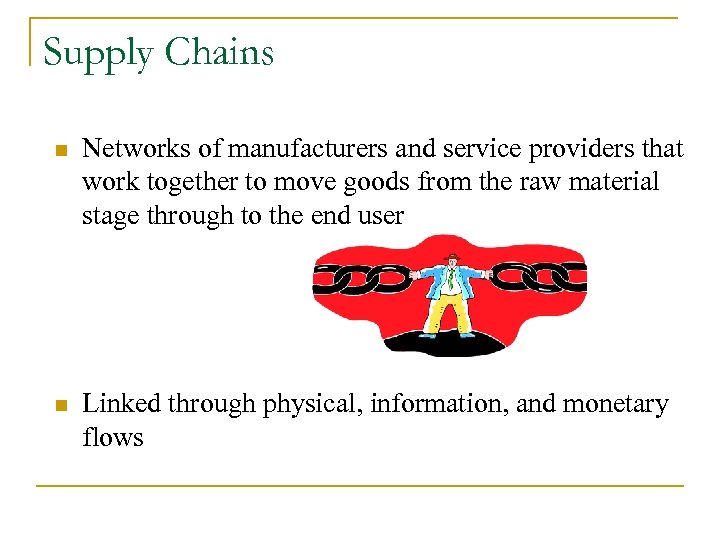 Supply Chains n Networks of manufacturers and service providers that work together to move