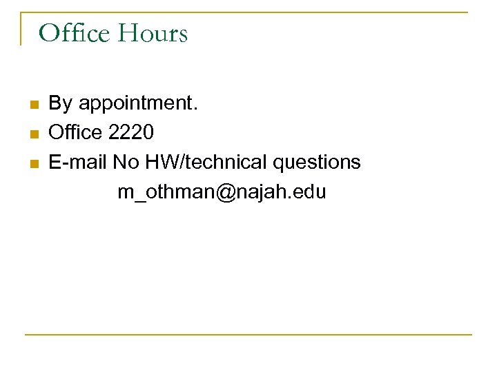 Office Hours n n n By appointment. Office 2220 E-mail No HW/technical questions m_othman@najah.