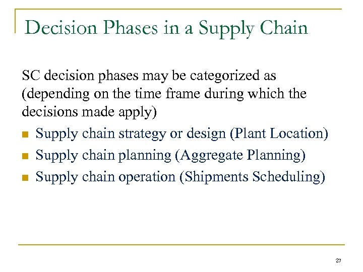 Decision Phases in a Supply Chain SC decision phases may be categorized as (depending