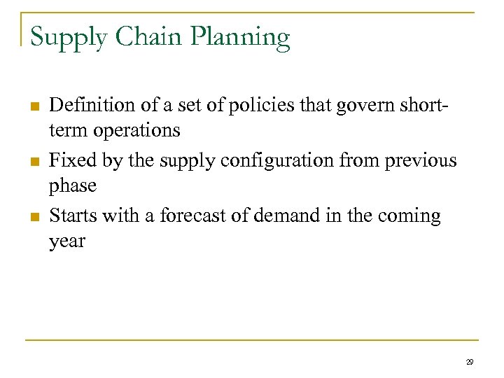 Supply Chain Planning n n n Definition of a set of policies that govern