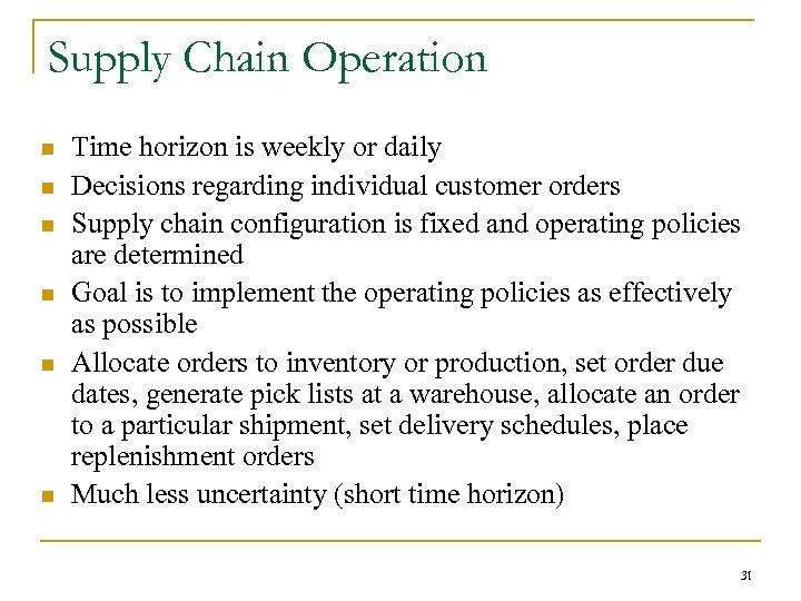 Supply Chain Operation n n n Time horizon is weekly or daily Decisions regarding