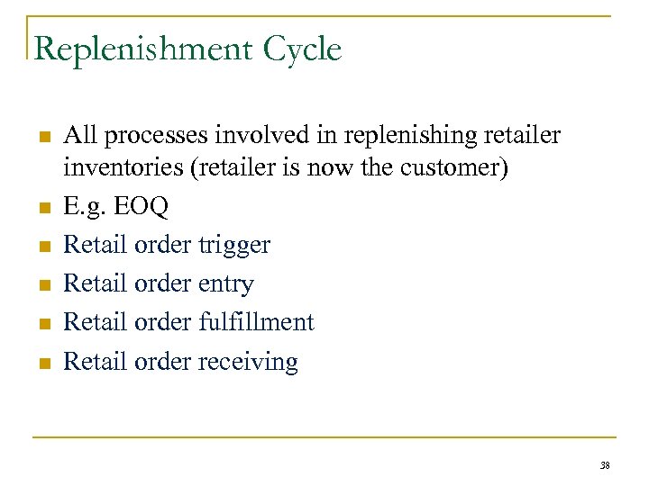Replenishment Cycle n n n All processes involved in replenishing retailer inventories (retailer is
