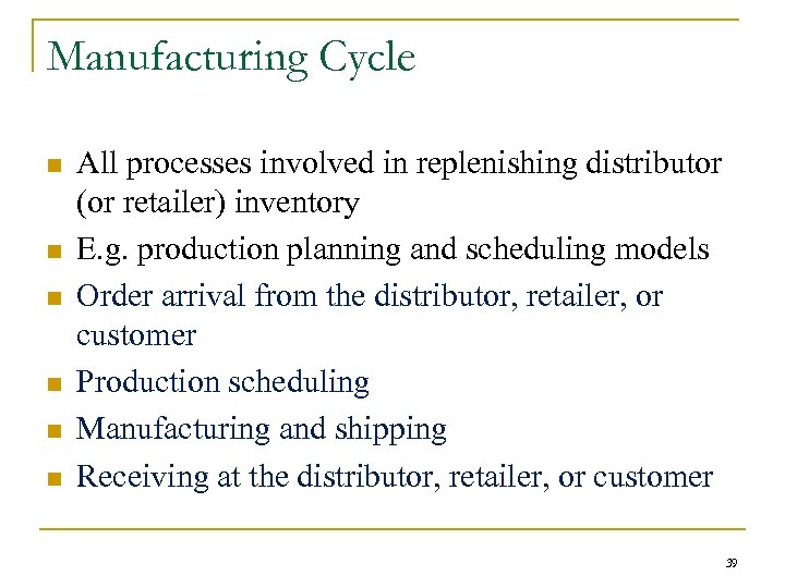Manufacturing Cycle n n n All processes involved in replenishing distributor (or retailer) inventory
