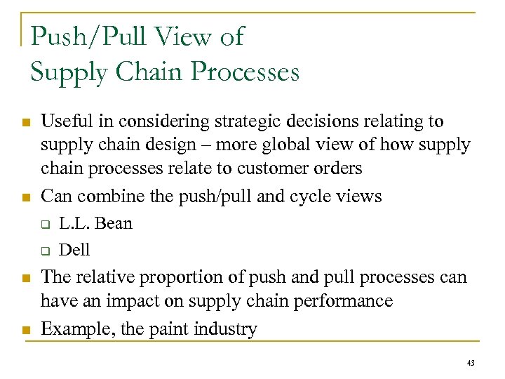 Push/Pull View of Supply Chain Processes n n Useful in considering strategic decisions relating