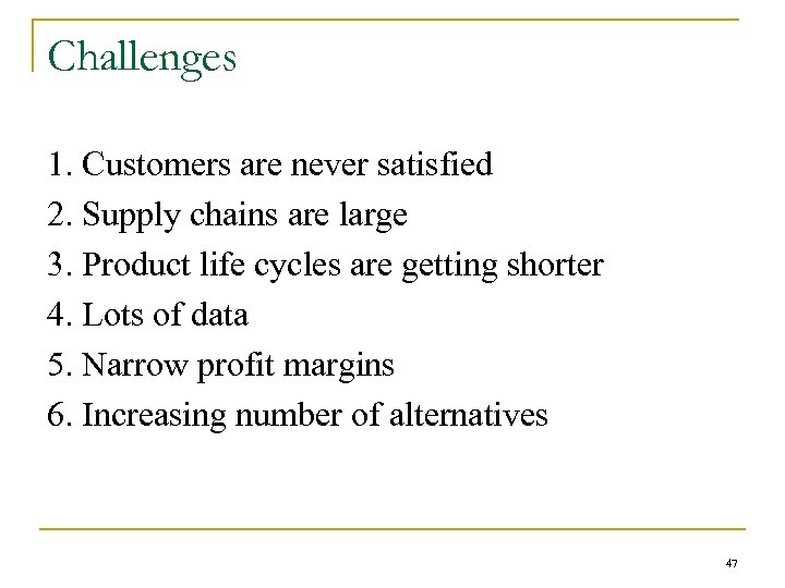 Challenges 1. Customers are never satisfied 2. Supply chains are large 3. Product life