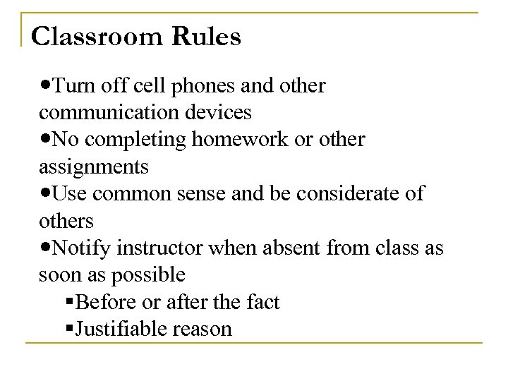 Classroom Rules Turn off cell phones and other communication devices No completing homework or