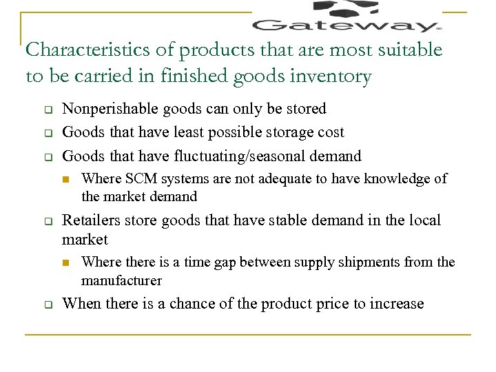 Characteristics of products that are most suitable to be carried in finished goods inventory