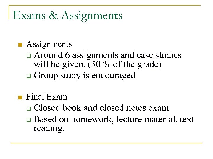 Exams & Assignments n Assignments Around 6 assignments and case studies will be given.