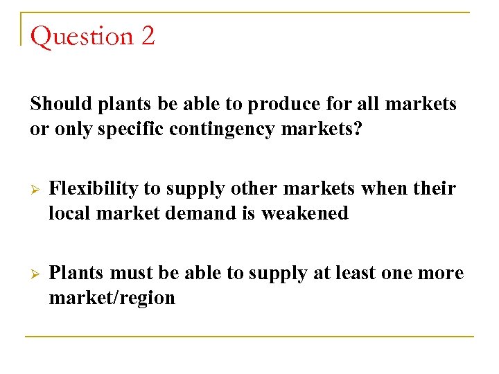 Question 2 Should plants be able to produce for all markets or only specific