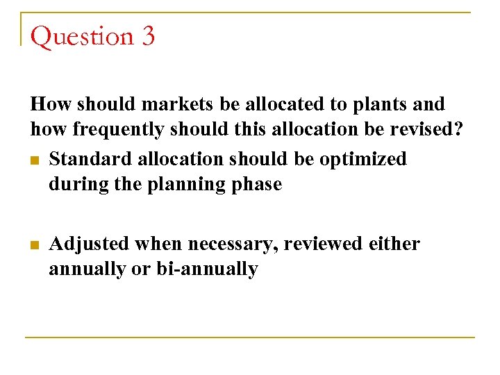 Question 3 How should markets be allocated to plants and how frequently should this