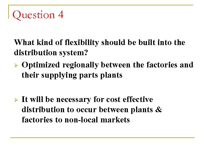 Question 4 What kind of flexibility should be built into the distribution system? Ø