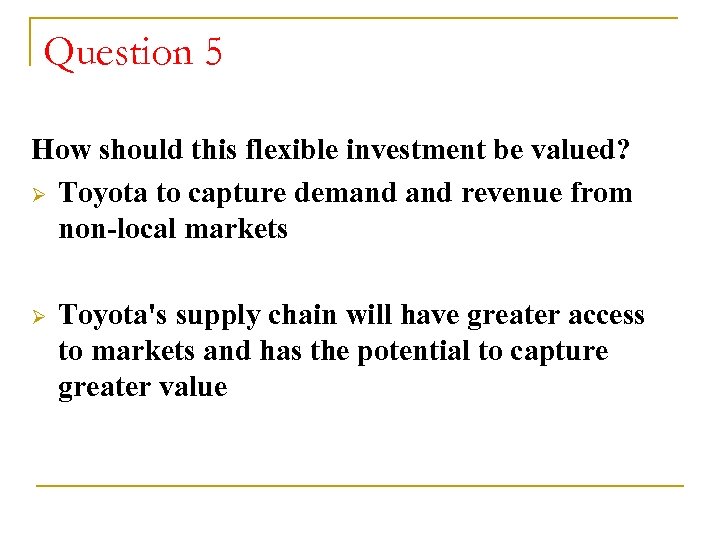 Question 5 How should this flexible investment be valued? Ø Toyota to capture demand