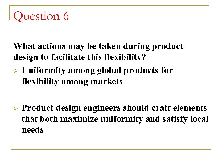 Question 6 What actions may be taken during product design to facilitate this flexibility?