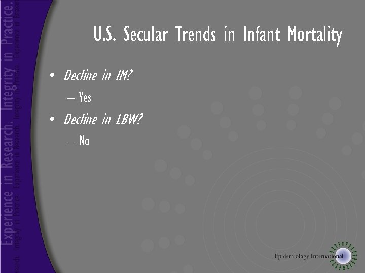 U. S. Secular Trends in Infant Mortality • Decline in IM? – Yes •