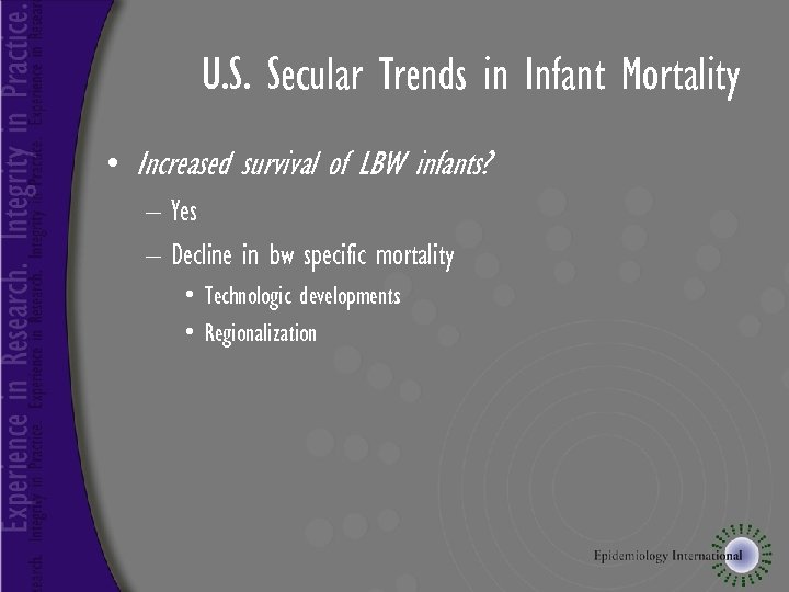 U. S. Secular Trends in Infant Mortality • Increased survival of LBW infants? –
