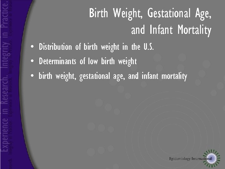 Birth Weight, Gestational Age, and Infant Mortality • Distribution of birth weight in the