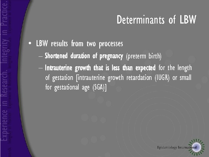 Determinants of LBW • LBW results from two processes – Shortened duration of pregnancy