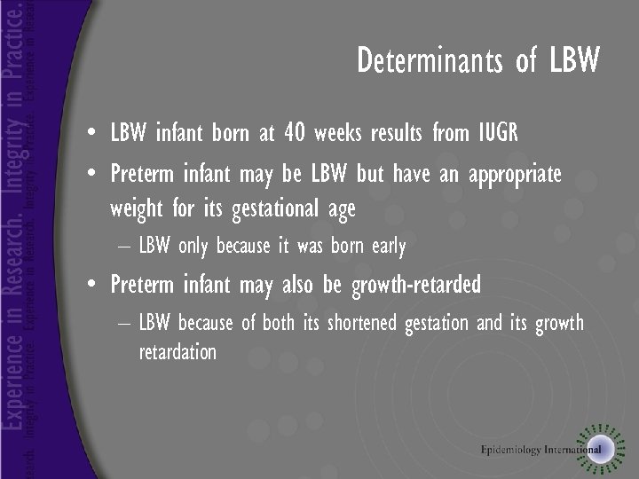 Determinants of LBW • LBW infant born at 40 weeks results from IUGR •
