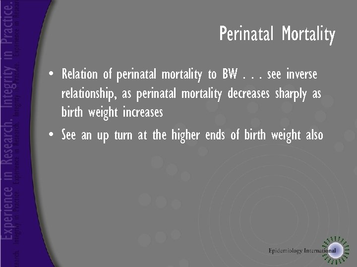 Perinatal Mortality • Relation of perinatal mortality to BW. . . see inverse relationship,