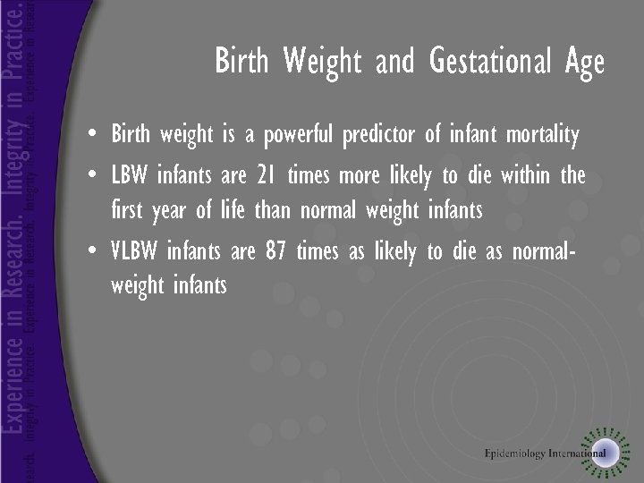 Birth Weight and Gestational Age • Birth weight is a powerful predictor of infant