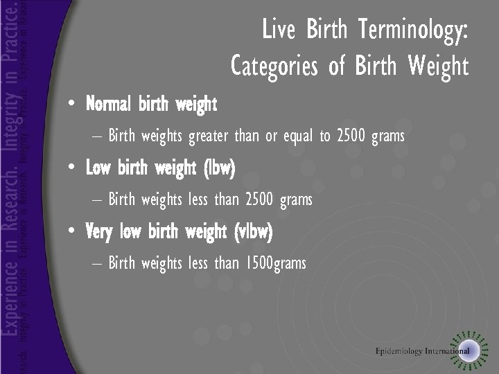 Live Birth Terminology: Categories of Birth Weight • Normal birth weight – Birth weights