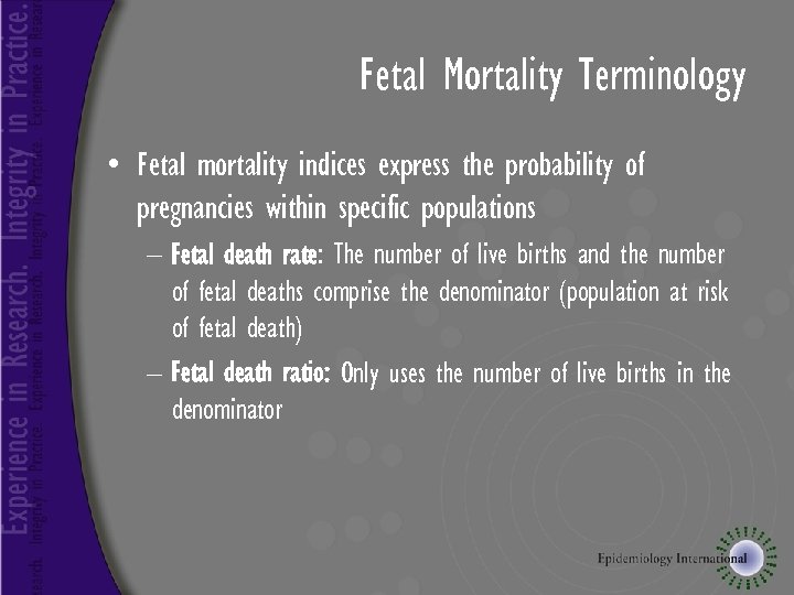 Fetal Mortality Terminology • Fetal mortality indices express the probability of pregnancies within specific