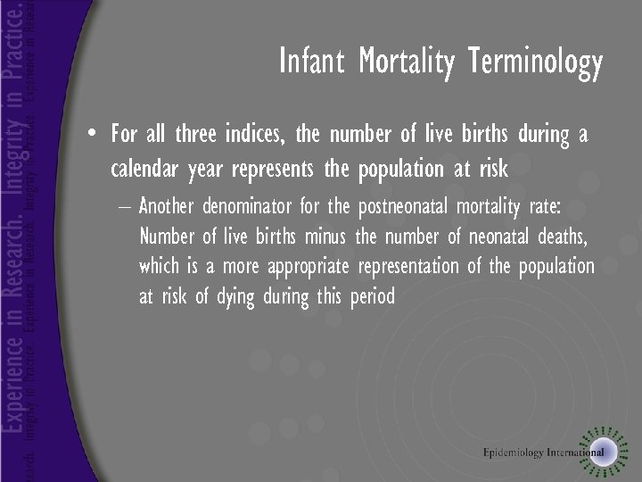 Infant Mortality Terminology • For all three indices, the number of live births during