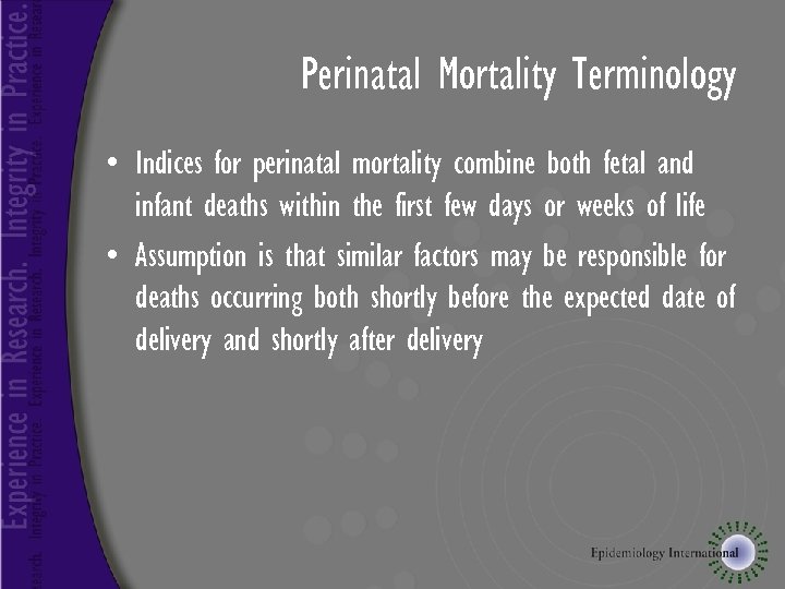 Perinatal Mortality Terminology • Indices for perinatal mortality combine both fetal and infant deaths