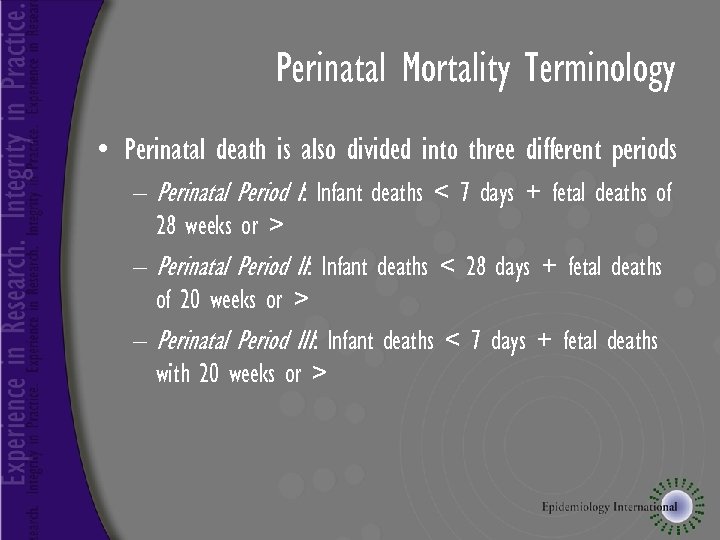 Perinatal Mortality Terminology • Perinatal death is also divided into three different periods –