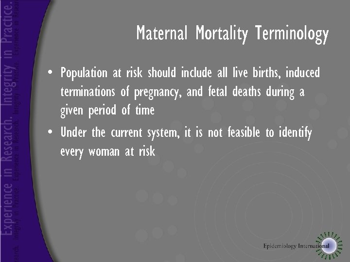Maternal Mortality Terminology • Population at risk should include all live births, induced terminations