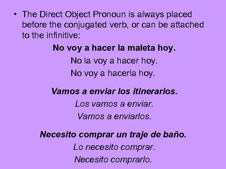  • The Direct Object Pronoun is always placed before the conjugated verb, or