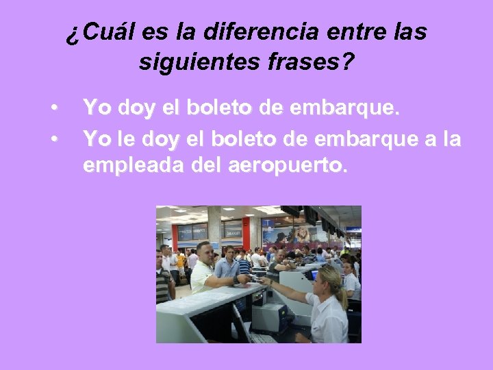 ¿Cuál es la diferencia entre las siguientes frases? • • Yo doy el boleto