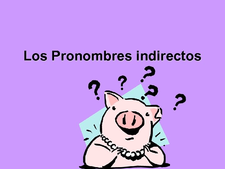 Los Pronombres indirectos 