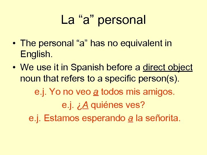 La “a” personal • The personal “a” has no equivalent in English. • We