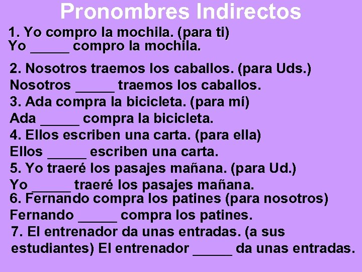 Pronombres Indirectos 1. Yo compro la mochila. (para ti) Yo _____ compro la mochila.