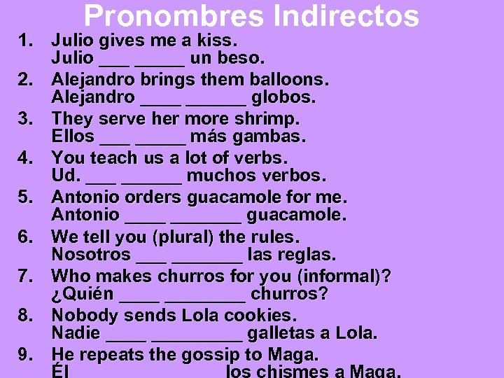 Pronombres Indirectos 1. Julio gives me a kiss. Julio _____ un beso. 2. Alejandro