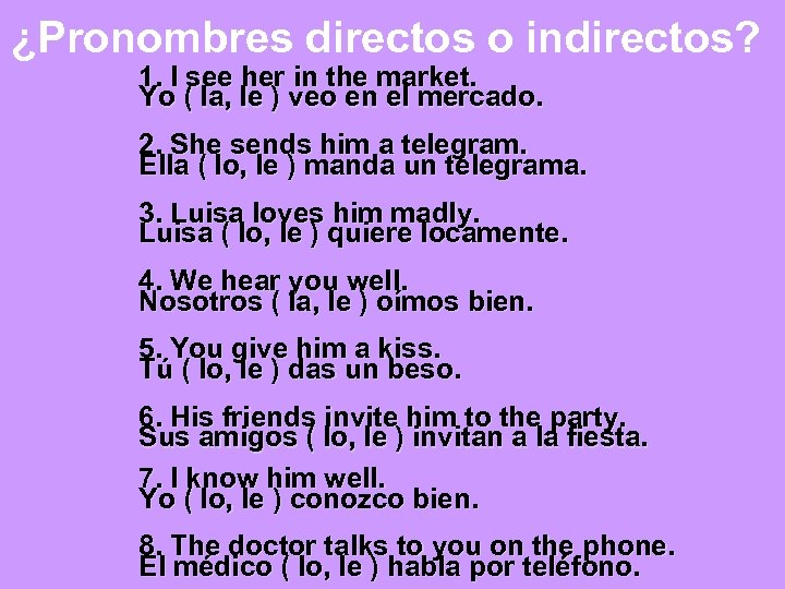 ¿Pronombres directos o indirectos? 1. I see her in the market. Yo ( la,