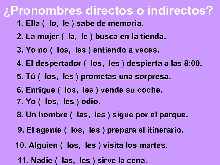 ¿Pronombres directos o indirectos? 1. Ella ( lo, le ) sabe de memoria. 2.